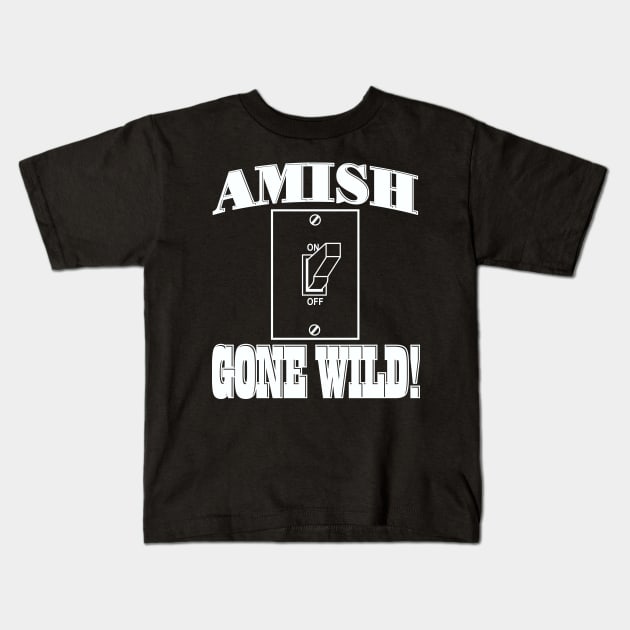 Amish Gone Wild Kids T-Shirt by DavesTees